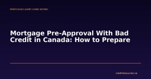 Mortgage Pre-Approval With Bad Credit in Canada: How to Prepare