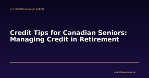 Credit Tips for Canadian Seniors: Managing Credit in Retirement