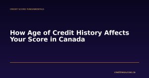 How Age of Credit History Affects Your Score in Canada