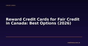 Reward Credit Cards for Fair Credit in Canada: Best Options (2026)