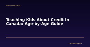 Teaching Kids About Credit in Canada: Age-by-Age Guide