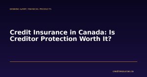 Credit Insurance in Canada: Is Creditor Protection Worth It?