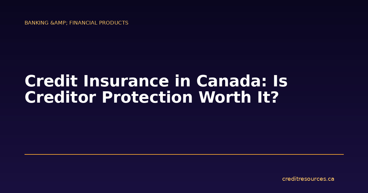 Credit Insurance in Canada: Is Creditor Protection Worth It?