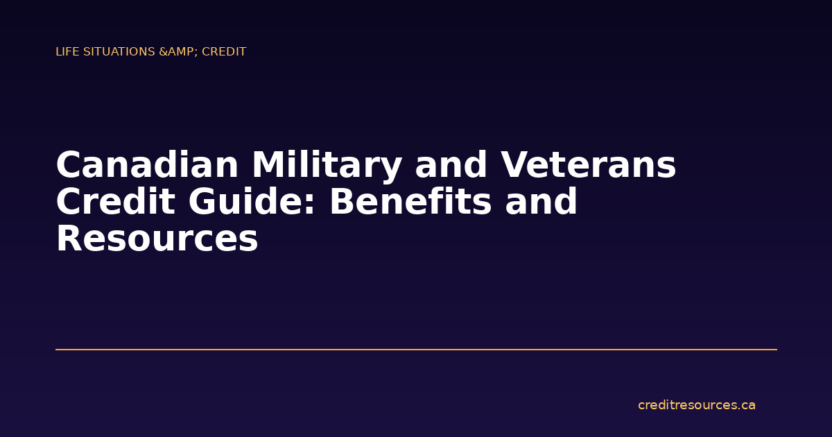 Canadian Military and Veterans Credit Guide: Benefits and Resources