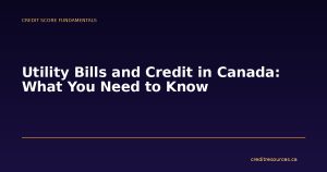 Utility Bills and Credit in Canada: What You Need to Know