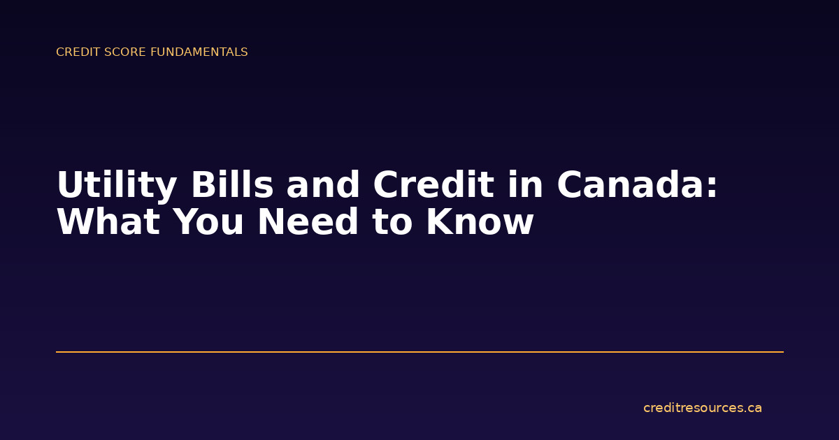 Utility Bills and Credit in Canada: What You Need to Know