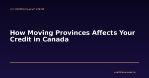 How Moving Provinces Affects Your Credit in Canada