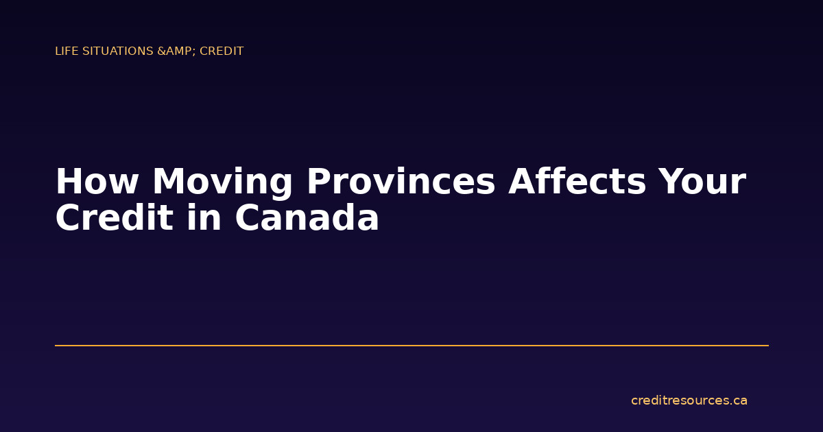 How Moving Provinces Affects Your Credit in Canada