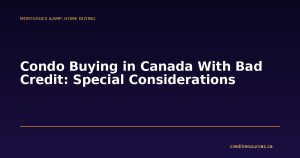 Condo Buying in Canada With Bad Credit: Special Considerations