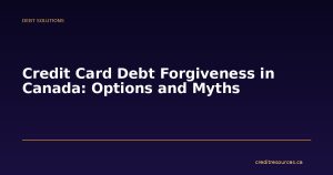 Credit Card Debt Forgiveness in Canada: Options and Myths