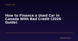 How to Finance a Used Car in Canada With Bad Credit (2026 Guide)
