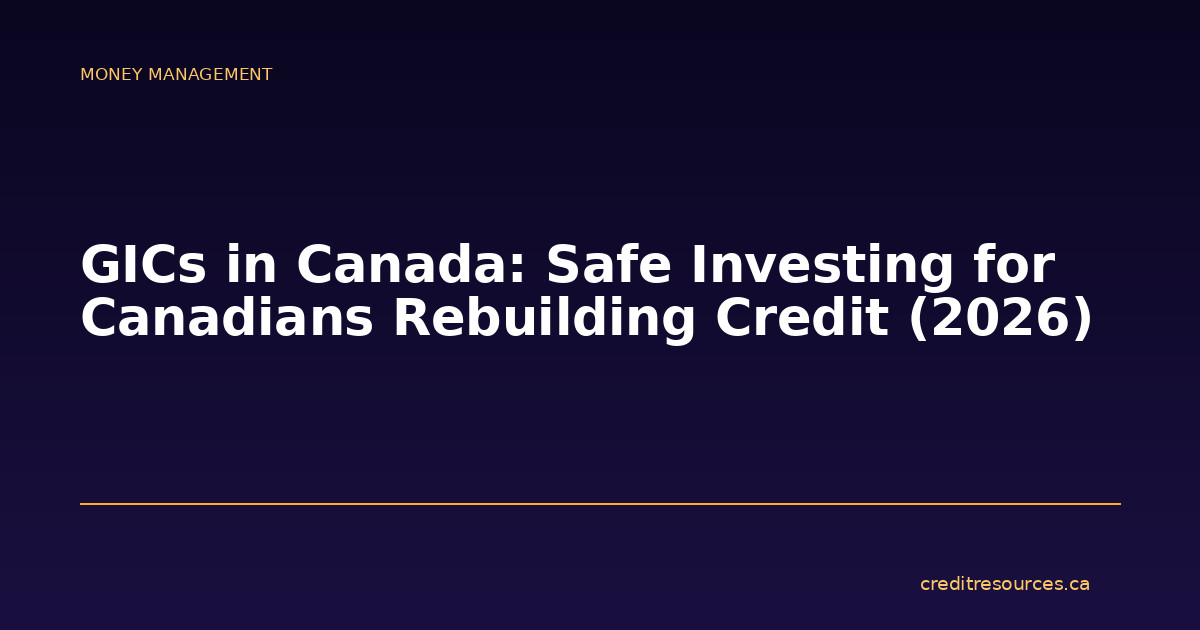 GICs in Canada: Safe Investing for Canadians Rebuilding Credit (2026)