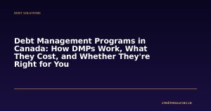 Debt Management Programs in Canada: How DMPs Work, What They Cost, and Whether They're Right for You