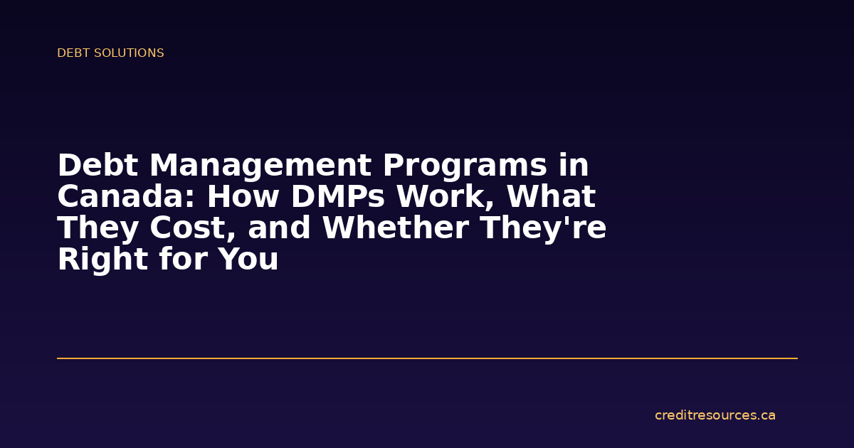 Debt Management Programs in Canada: How DMPs Work, What They Cost, and Whether They’re Right for You