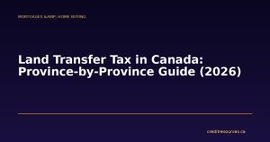 Land Transfer Tax in Canada: Province-by-Province Guide (2026)