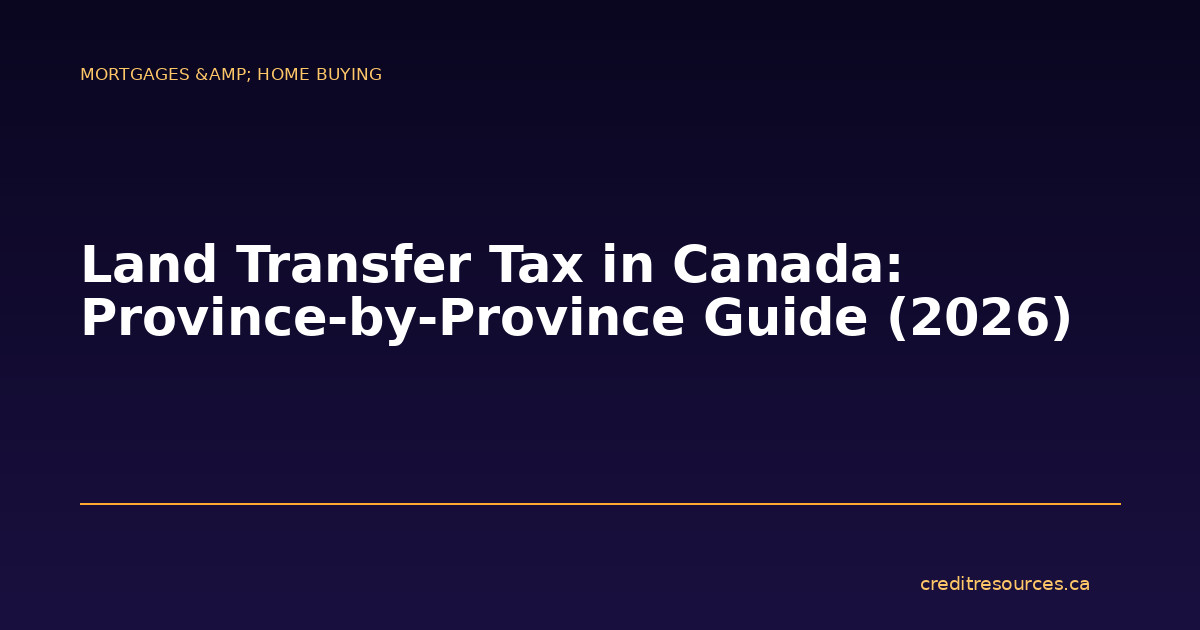 Land Transfer Tax in Canada: Province-by-Province Guide (2026)