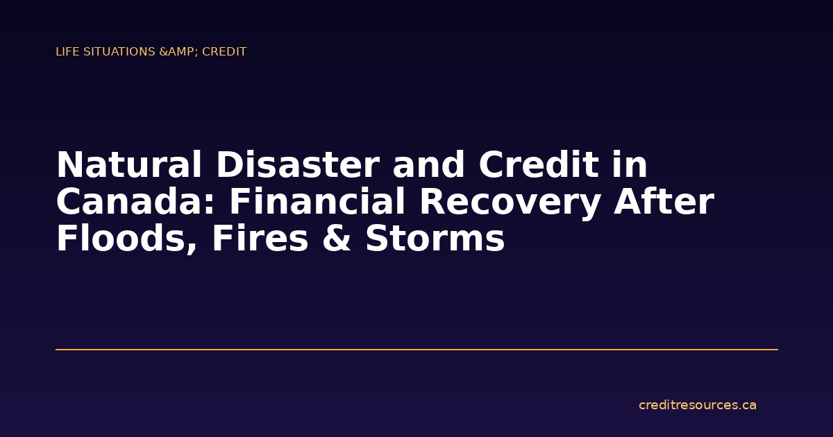 Natural Disaster and Credit in Canada: Financial Recovery After Floods, Fires & Storms