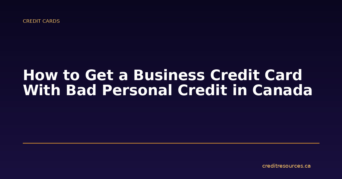 How to Get a Business Credit Card With Bad Personal Credit in Canada