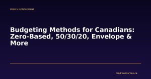 Budgeting Methods for Canadians: Zero-Based, 50/30/20, Envelope & More