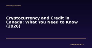 Cryptocurrency and Credit in Canada: What You Need to Know (2026)