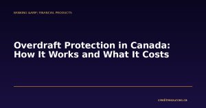 Overdraft Protection in Canada: How It Works and What It Costs