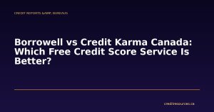 Borrowell vs Credit Karma Canada: Which Free Credit Score Service Is Better?