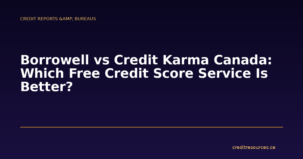 Borrowell vs Credit Karma Canada: Which Free Credit Score Service Is Better?