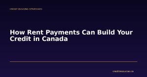 How Rent Payments Can Build Your Credit in Canada