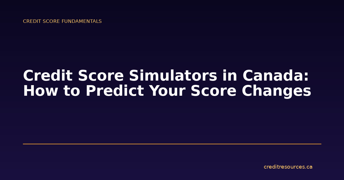Credit Score Simulators in Canada: How to Predict Your Score Changes