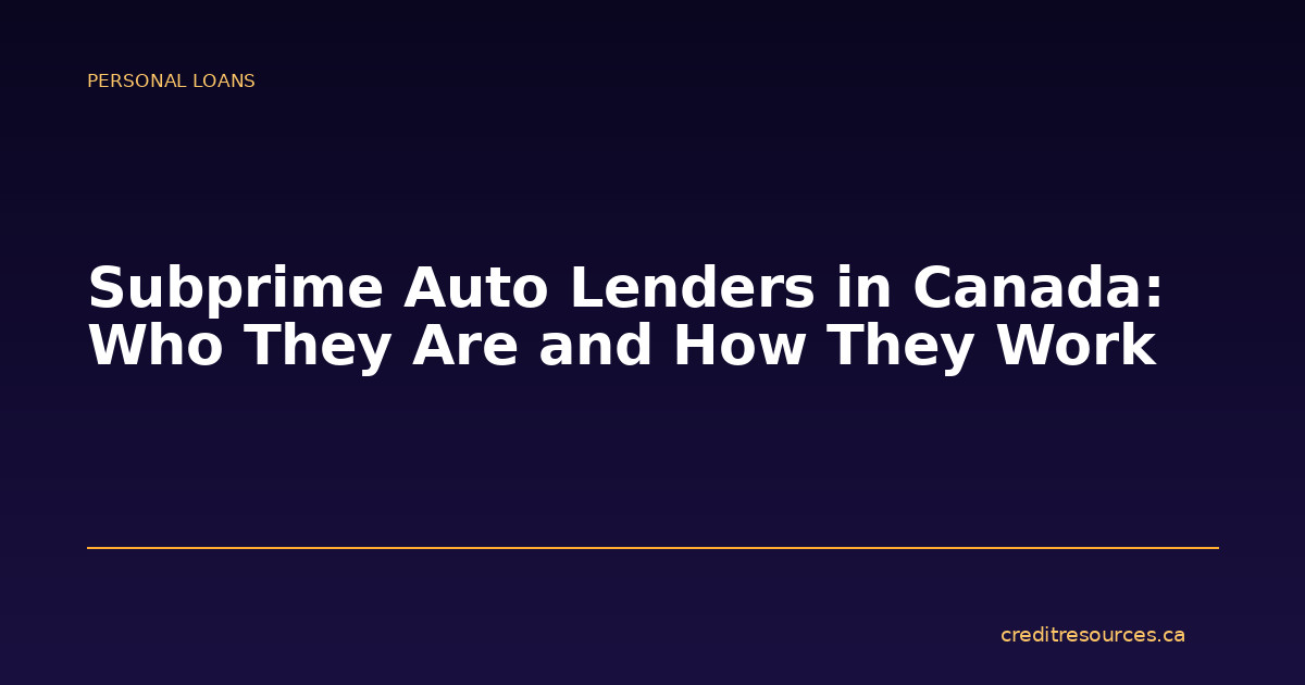 Subprime Auto Lenders in Canada: Who They Are and How They Work