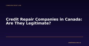 Credit Repair Companies in Canada: Are They Legitimate?