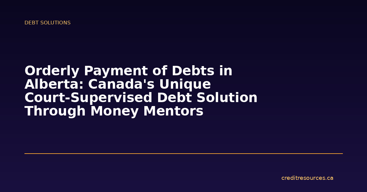 Orderly Payment of Debts in Alberta: Canada’s Unique Court-Supervised Debt Solution Through Money Mentors