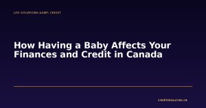 How Having a Baby Affects Your Finances and Credit in Canada