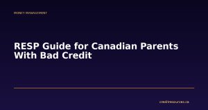 RESP Guide for Canadian Parents With Bad Credit