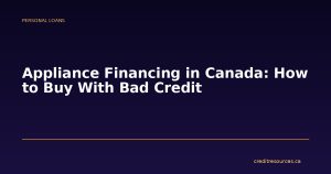Appliance Financing in Canada: How to Buy With Bad Credit