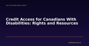 Credit Access for Canadians With Disabilities: Rights and Resources