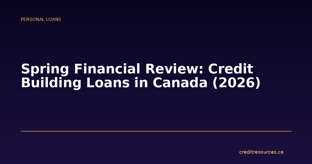 Spring Financial Review: Credit Building Loans in Canada (2026)