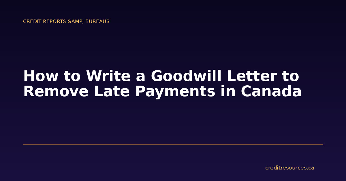 How to Write a Goodwill Letter to Remove Late Payments in Canada