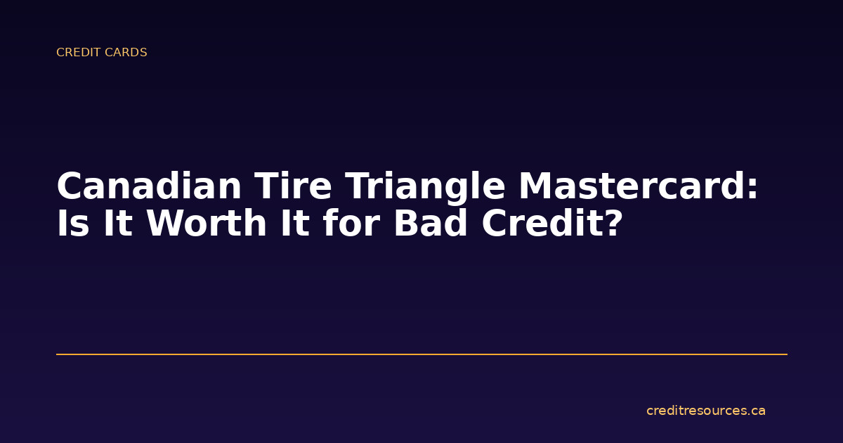 Canadian Tire Triangle Mastercard: Is It Worth It for Bad Credit?