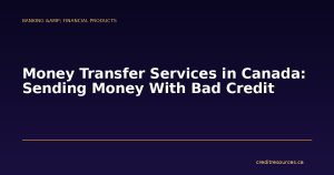 Money Transfer Services in Canada: Sending Money With Bad Credit