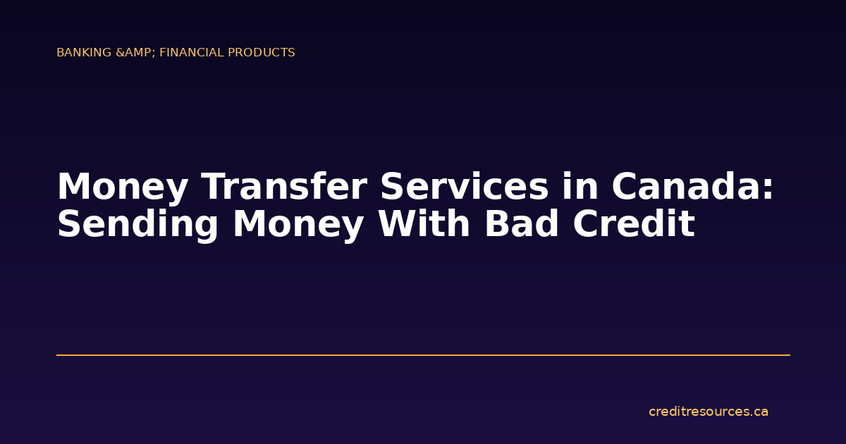 Money Transfer Services in Canada: Sending Money With Bad Credit
