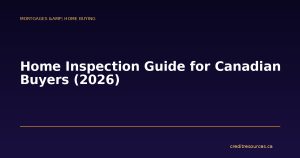 Home Inspection Guide for Canadian Buyers (2026)
