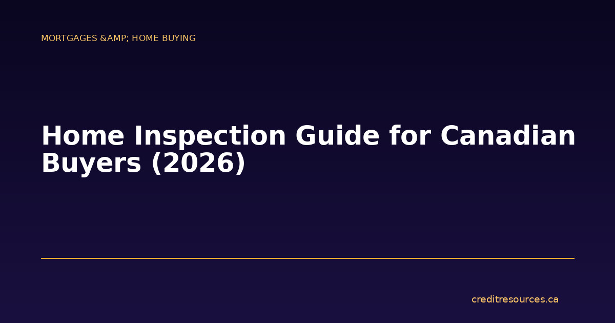 Home Inspection Guide for Canadian Buyers (2026)