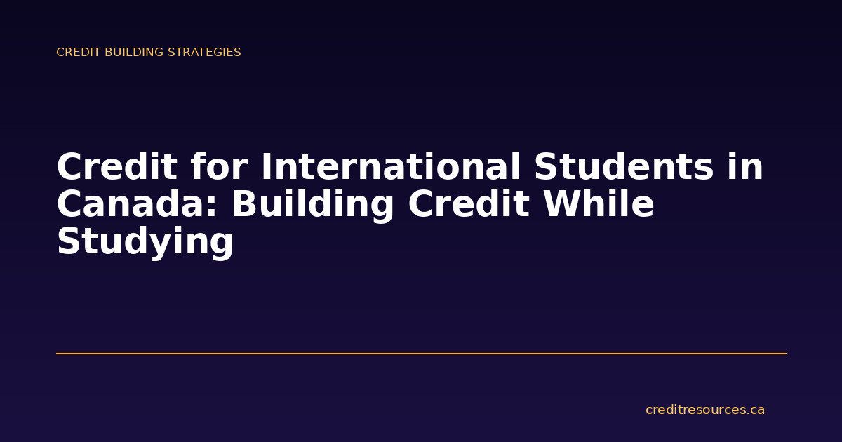 Credit for International Students in Canada: Building Credit While Studying