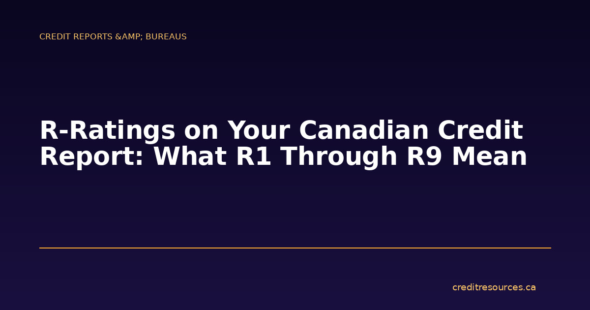 R-Ratings on Your Canadian Credit Report: What R1 Through R9 Mean