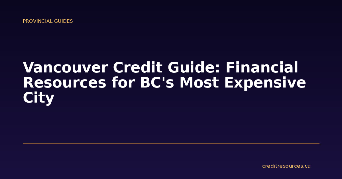 Vancouver Credit Guide: Financial Resources for BC’s Most Expensive City