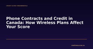 Phone Contracts and Credit in Canada: How Wireless Plans Affect Your Score