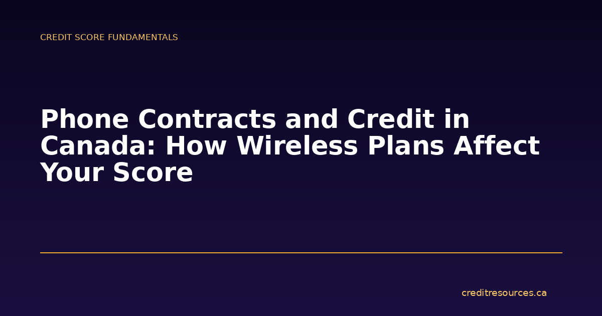 Phone Contracts and Credit in Canada: How Wireless Plans Affect Your Score