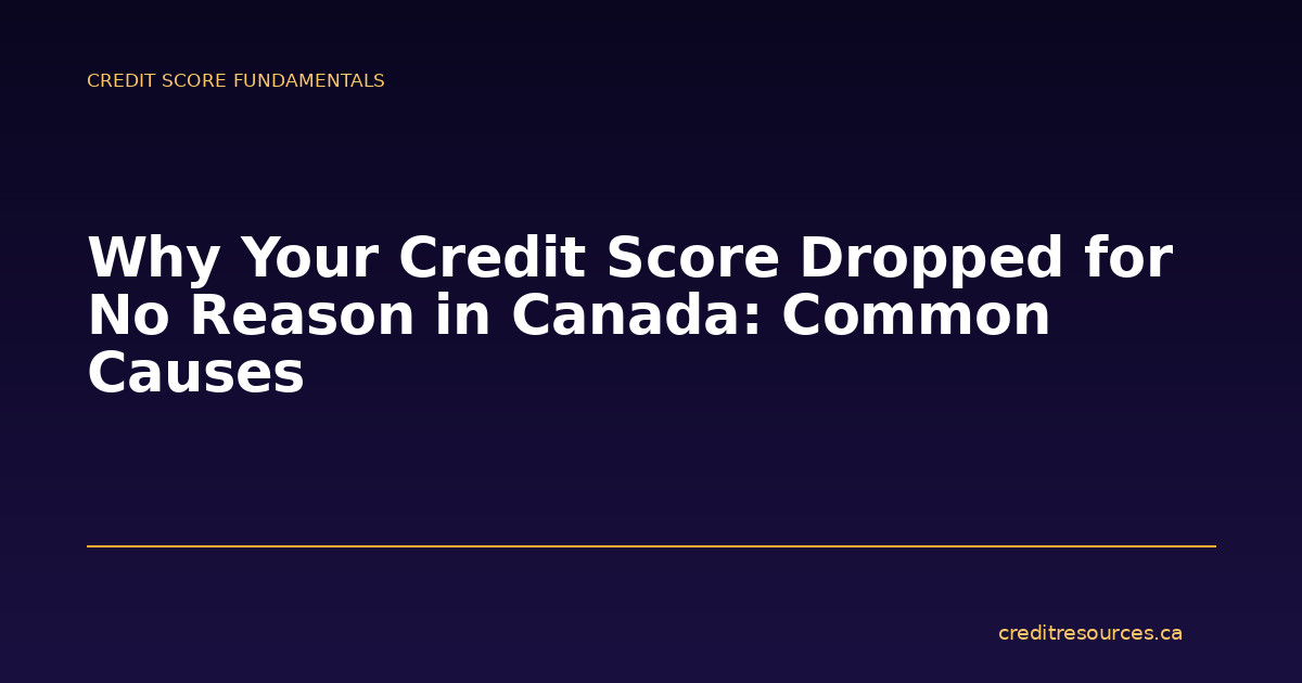 Why Your Credit Score Dropped for No Reason in Canada: Common Causes
