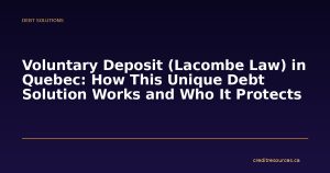 Voluntary Deposit (Lacombe Law) in Quebec: How This Unique Debt Solution Works and Who It Protects